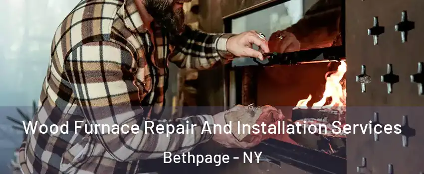  Wood Furnace Repair And Installation Services Bethpage - NY